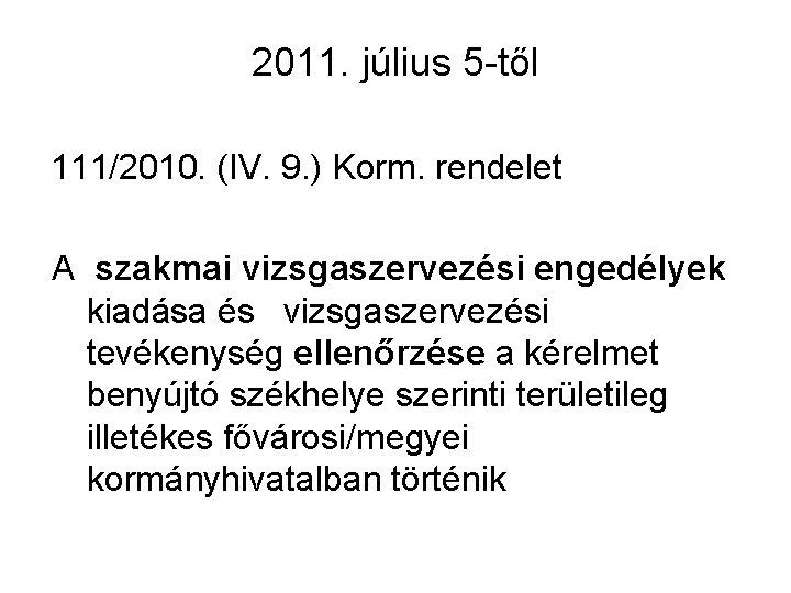 2011. július 5 -től 111/2010. (IV. 9. ) Korm. rendelet A szakmai vizsgaszervezési engedélyek