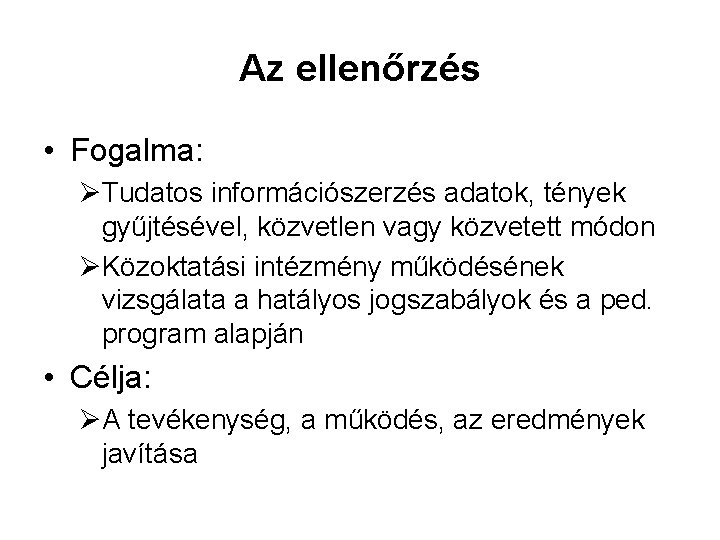 Az ellenőrzés • Fogalma: ØTudatos információszerzés adatok, tények gyűjtésével, közvetlen vagy közvetett módon ØKözoktatási