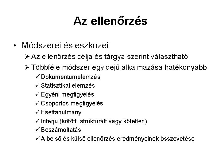 Az ellenőrzés • Módszerei és eszközei: Ø Az ellenőrzés célja és tárgya szerint választható