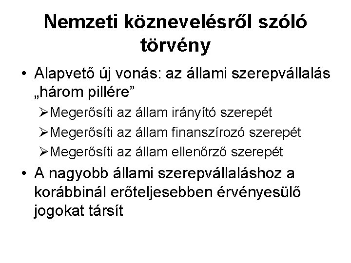 Nemzeti köznevelésről szóló törvény • Alapvető új vonás: az állami szerepvállalás „három pillére” ØMegerősíti