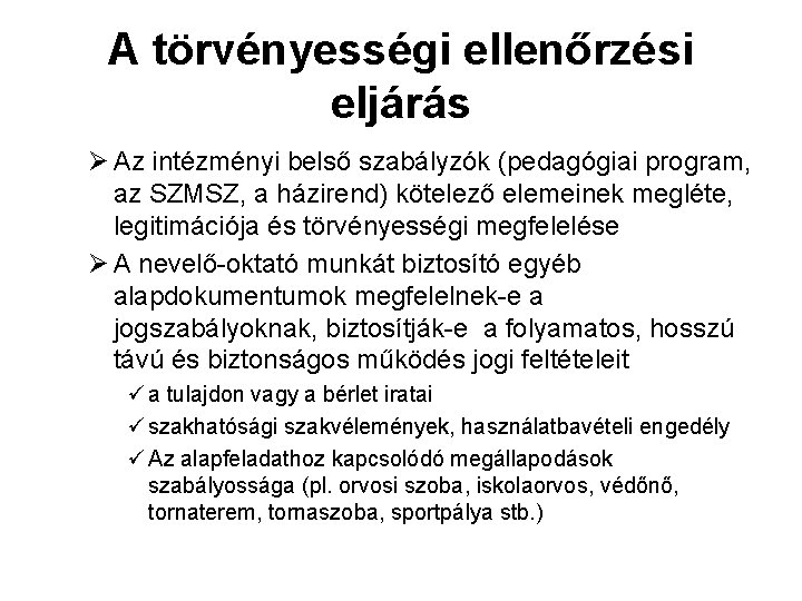 A törvényességi ellenőrzési eljárás Ø Az intézményi belső szabályzók (pedagógiai program, az SZMSZ, a