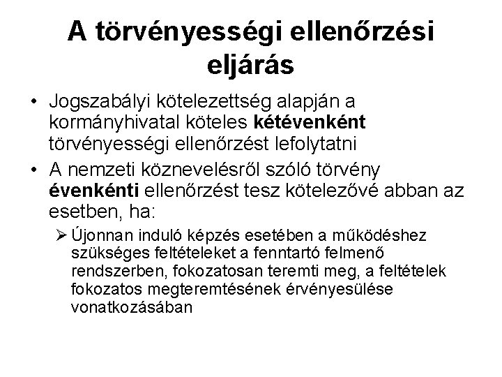 A törvényességi ellenőrzési eljárás • Jogszabályi kötelezettség alapján a kormányhivatal köteles kétévenként törvényességi ellenőrzést