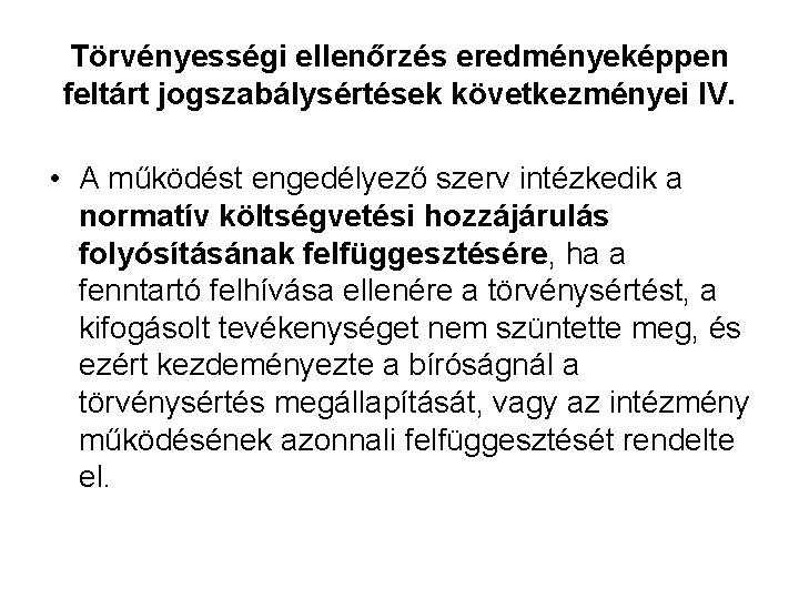 Törvényességi ellenőrzés eredményeképpen feltárt jogszabálysértések következményei IV. • A működést engedélyező szerv intézkedik a