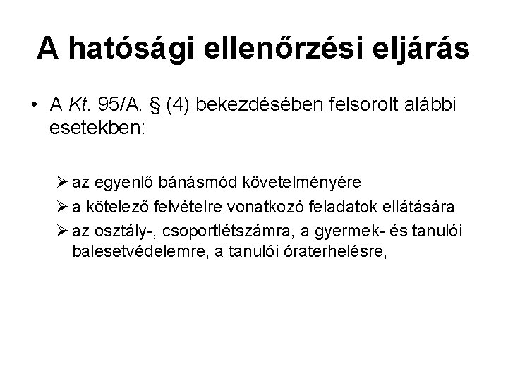 A hatósági ellenőrzési eljárás • A Kt. 95/A. § (4) bekezdésében felsorolt alábbi esetekben: