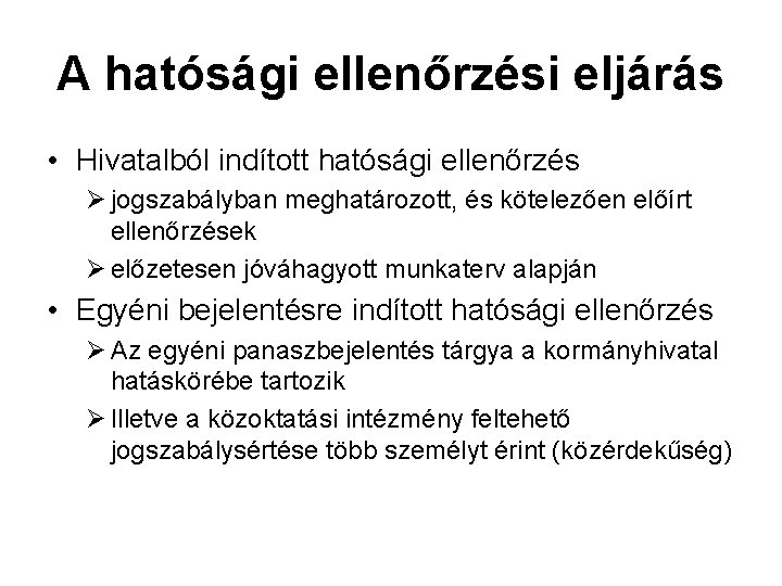 A hatósági ellenőrzési eljárás • Hivatalból indított hatósági ellenőrzés Ø jogszabályban meghatározott, és kötelezően