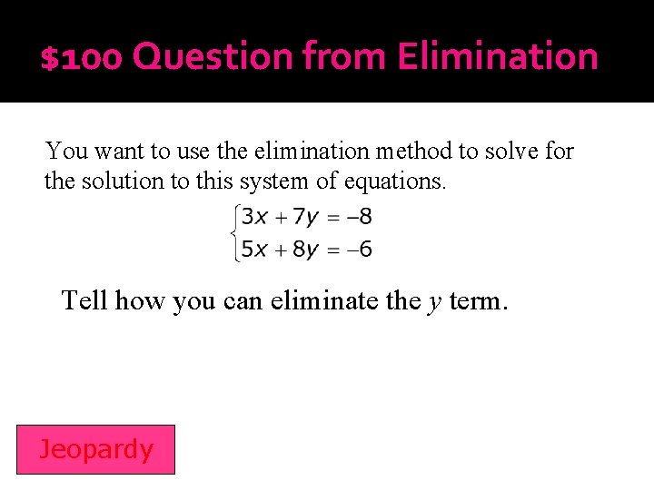 $100 Question from Elimination You want to use the elimination method to solve for