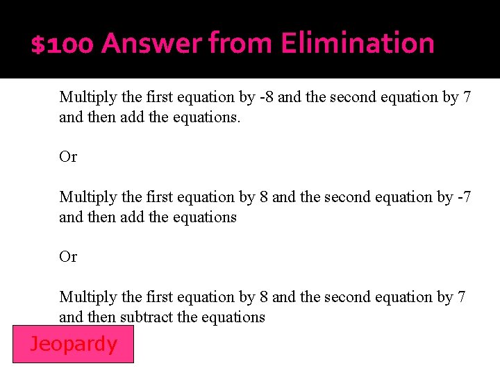 $100 Answer from Elimination Multiply the first equation by -8 and the second equation