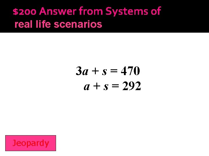 $200 Answer from Systems of real life scenarios Inequalities 3 a + s =
