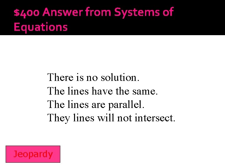 $400 Answer from Systems of Equations There is no solution. The lines have the