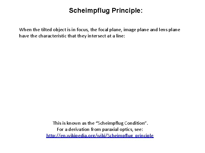 Scheimpflug Principle: When the tilted object is in focus, the focal plane, image plane