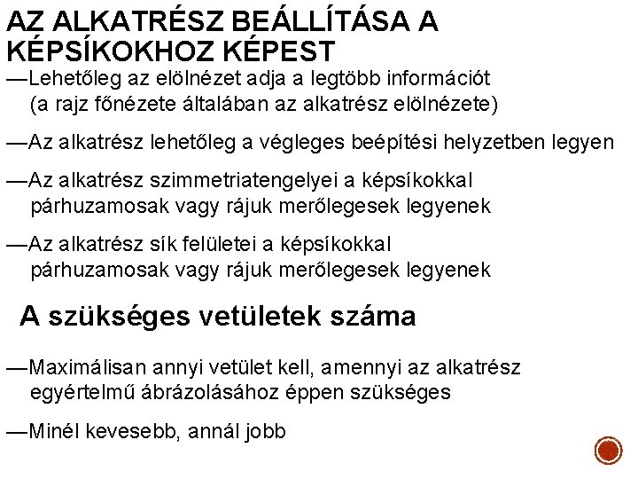 AZ ALKATRÉSZ BEÁLLÍTÁSA A KÉPSÍKOKHOZ KÉPEST —Lehetőleg az elölnézet adja a legtöbb információt (a