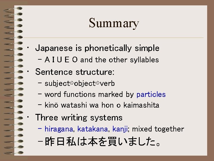 Summary • Japanese is phonetically simple – A I U E O and the