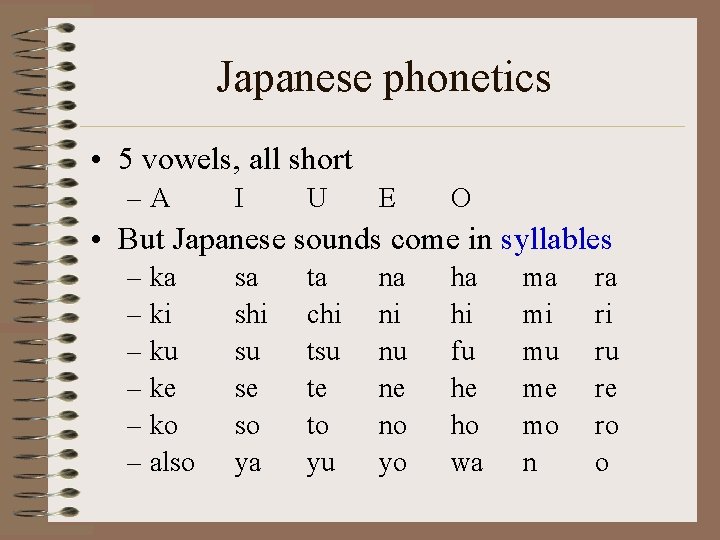 Japanese phonetics • 5 vowels, all short –A I U E O • But