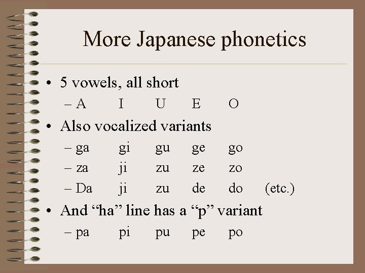 More Japanese phonetics • 5 vowels, all short –A I U E O •