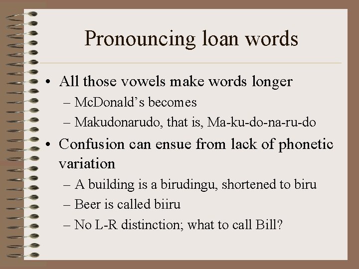 Pronouncing loan words • All those vowels make words longer – Mc. Donald’s becomes