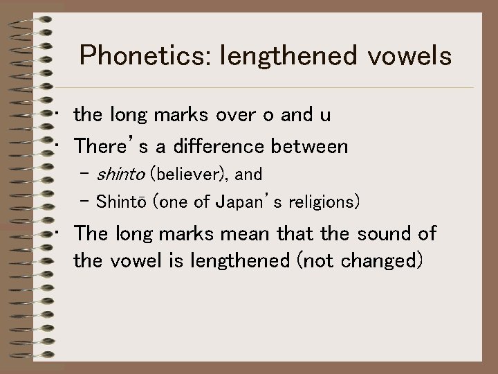 Phonetics: lengthened vowels • the long marks over o and u • There’s a