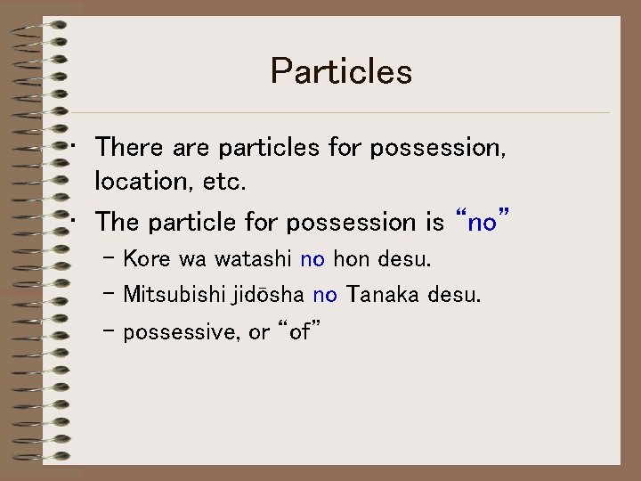 Particles • There are particles for possession, location, etc. • The particle for possession