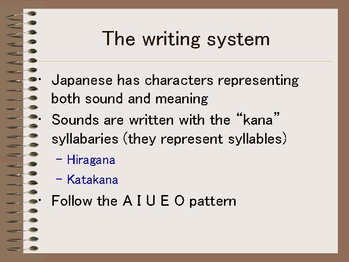 The writing system • Japanese has characters representing both sound and meaning • Sounds