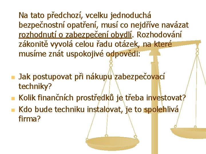  Na tato předchozí, vcelku jednoduchá bezpečnostní opatření, musí co nejdříve navázat rozhodnutí o