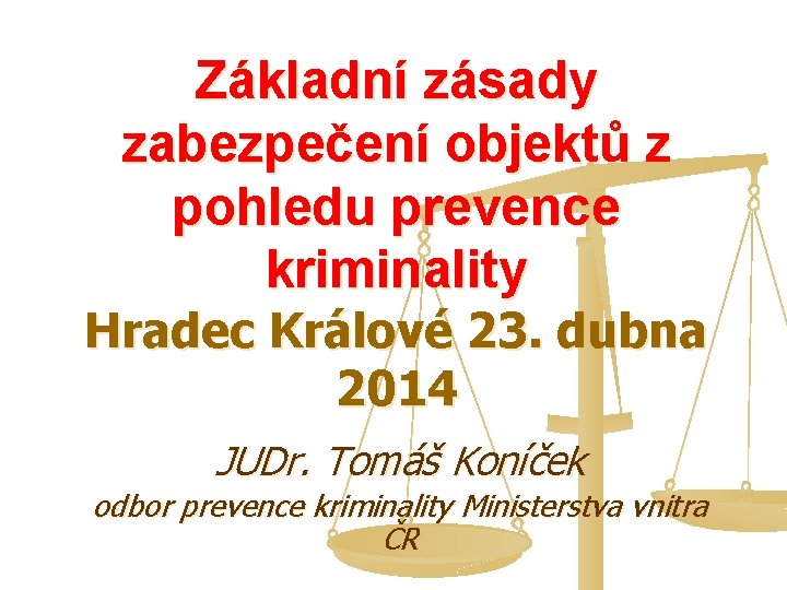 Základní zásady zabezpečení objektů z pohledu prevence kriminality Hradec Králové 23. dubna 2014 JUDr.