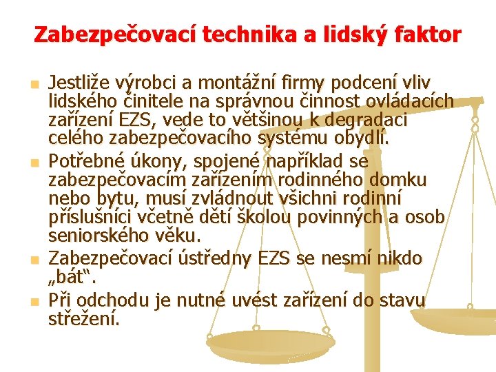 Zabezpečovací technika a lidský faktor n n Jestliže výrobci a montážní firmy podcení vliv