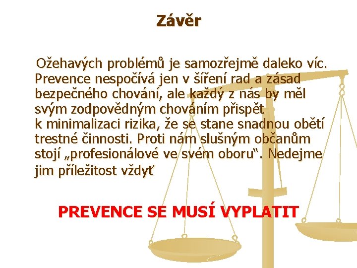 Závěr Ožehavých problémů je samozřejmě daleko víc. Prevence nespočívá jen v šíření rad a