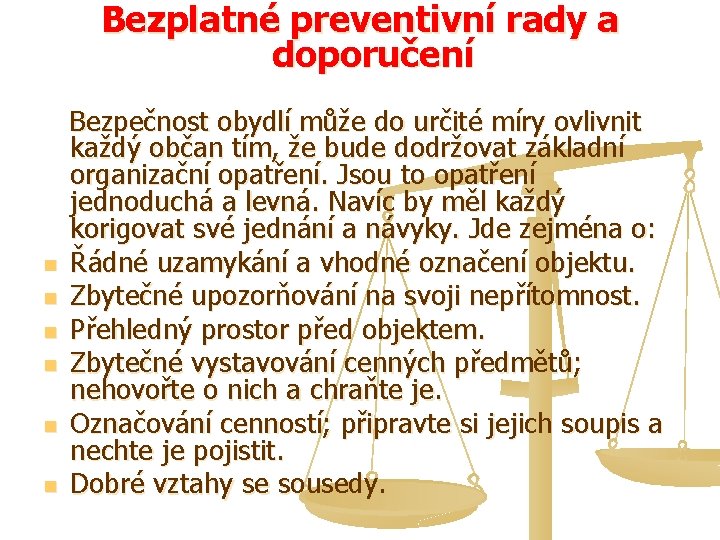 Bezplatné preventivní rady a doporučení Bezpečnost obydlí může do určité míry ovlivnit každý občan