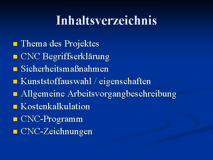 Inhaltsverzeichnis Thema des Projektes n CNC Begriffserklärung n Sicherheitsmaßnahmen n Kunststoffauswahl / eigenschaften n