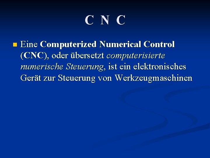 C N C n Eine Computerized Numerical Control (CNC), oder übersetzt computerisierte numerische Steuerung,