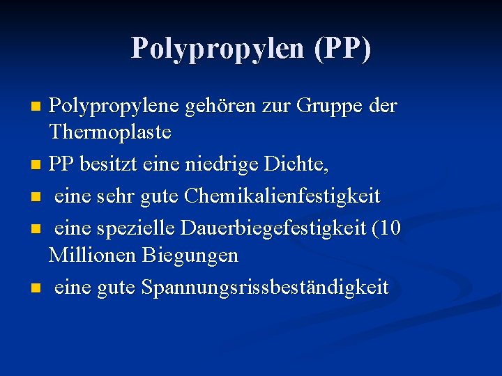 Polypropylen (PP) Polypropylene gehören zur Gruppe der Thermoplaste n PP besitzt eine niedrige Dichte,