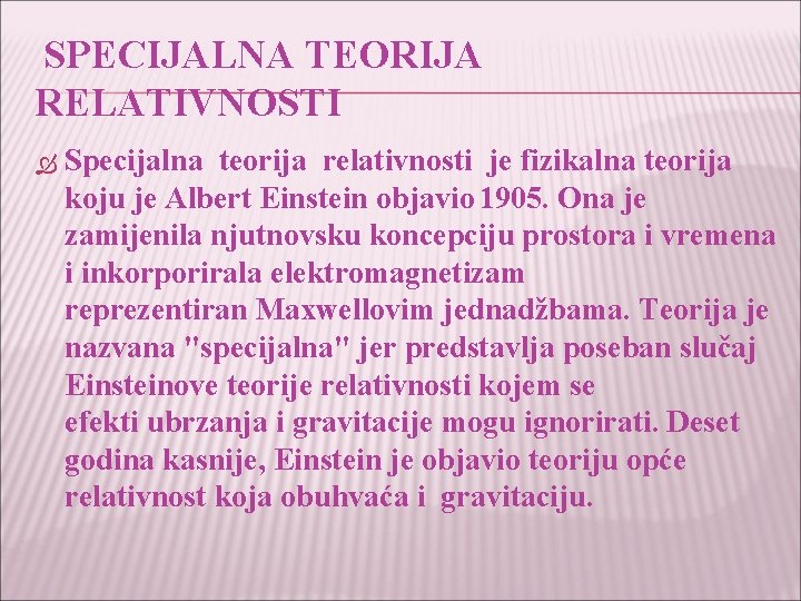 SPECIJALNA TEORIJA RELATIVNOSTI Specijalna teorija relativnosti je fizikalna teorija koju je Albert Einstein objavio
