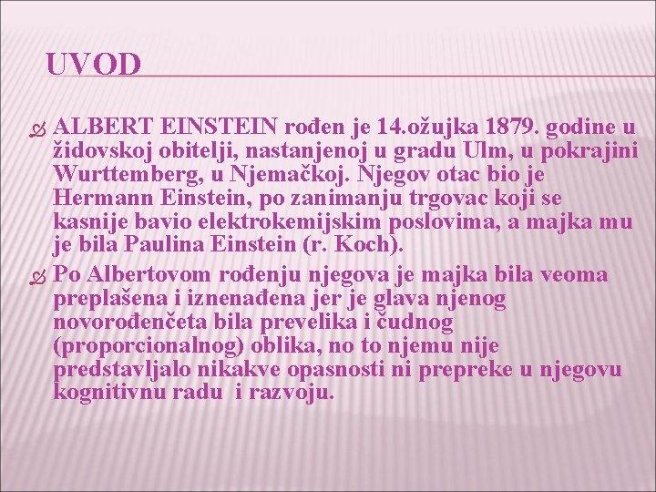 UVOD ALBERT EINSTEIN rođen je 14. ožujka 1879. godine u židovskoj obitelji, nastanjenoj u