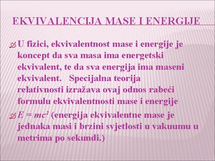EKVIVALENCIJA MASE I ENERGIJE U fizici, ekvivalentnost mase i energije je koncept da sva