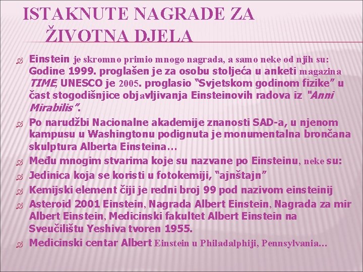  ISTAKNUTE NAGRADE ZA ŽIVOTNA DJELA Einstein je skromno primio mnogo nagrada, a samo