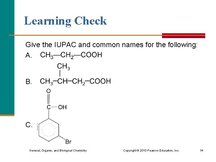 Learning Check Give the IUPAC and common names for the following: A. B. C.