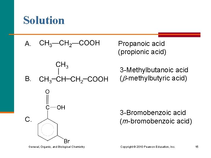 Solution A. Propanoic acid (propionic acid) B. 3 -Methylbutanoic acid ( -methylbutyric acid) C.