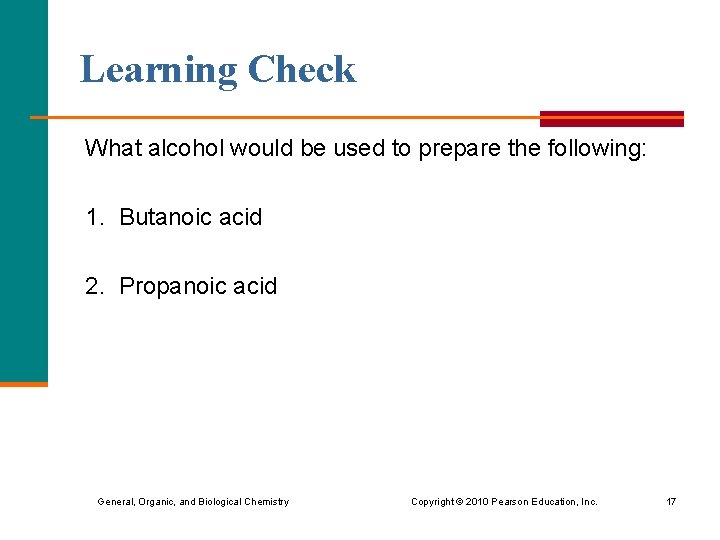 Learning Check What alcohol would be used to prepare the following: 1. Butanoic acid