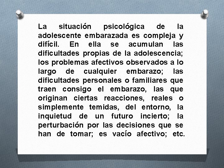 La situación psicológica de la adolescente embarazada es compleja y difícil. En ella se