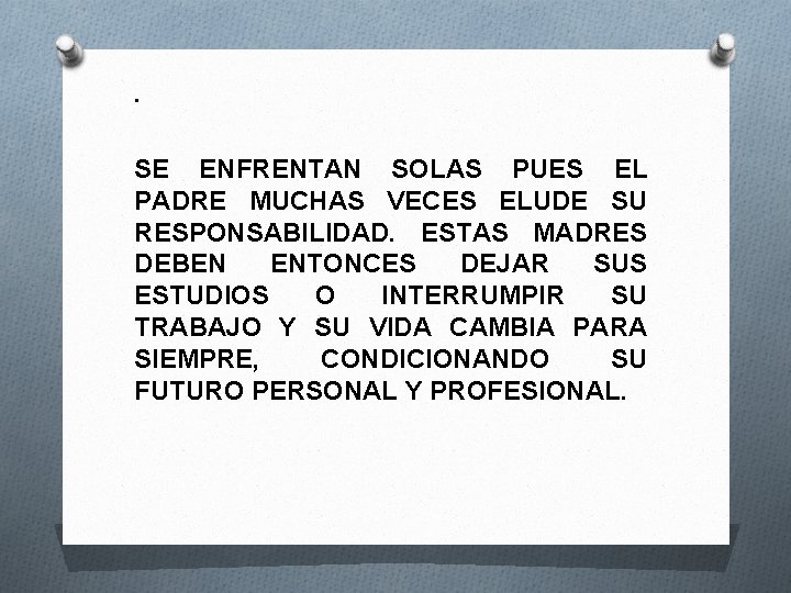 . SE ENFRENTAN SOLAS PUES EL PADRE MUCHAS VECES ELUDE SU RESPONSABILIDAD. ESTAS MADRES