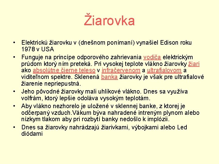 Žiarovka • Elektrickú žiarovku v (dnešnom ponímaní) vynašiel Edison roku 1978 v USA •