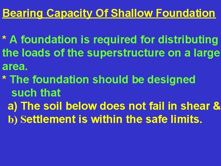 Bearing Capacity Of Shallow Foundation * A foundation is required for distributing the loads