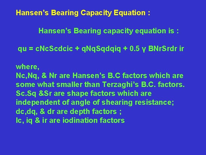 Hansen’s Bearing Capacity Equation : Hansen’s Bearing capacity equation is : qu = c.