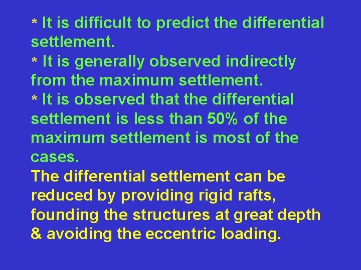 * It is difficult to predict the differential settlement. * It is generally observed