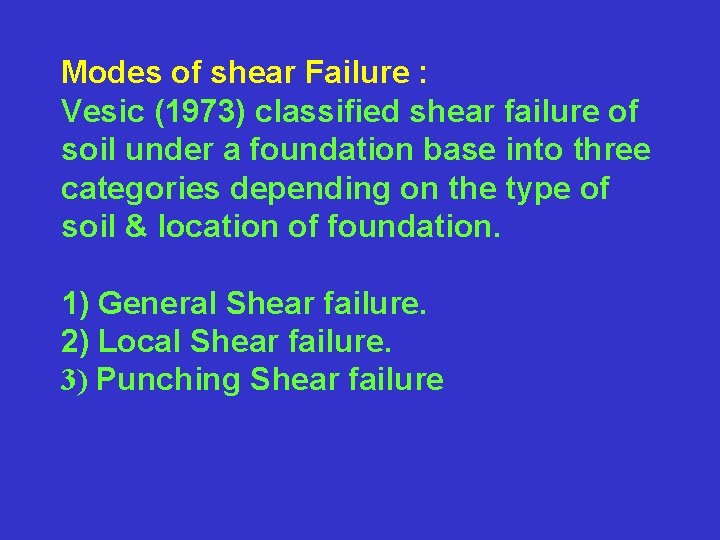 Modes of shear Failure : Vesic (1973) classified shear failure of soil under a