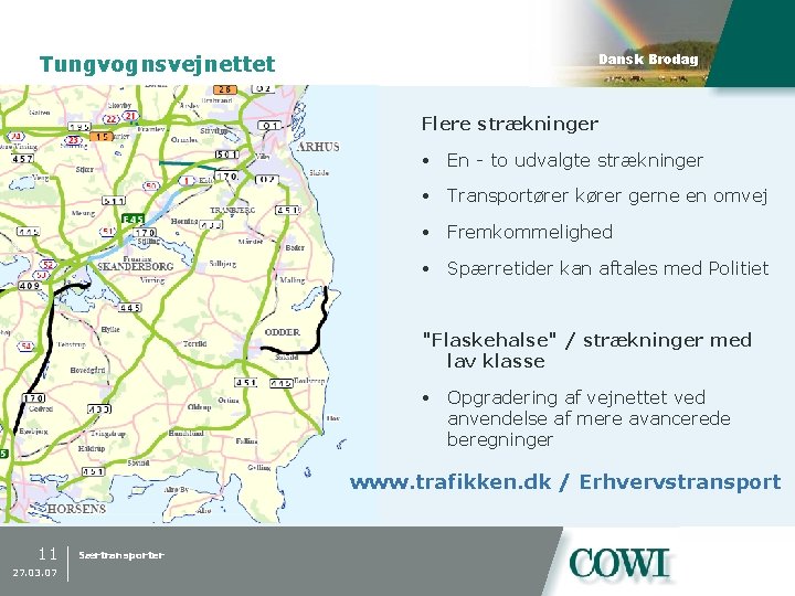 Tungvognsvejnettet Dansk Brodag Flere strækninger En - to udvalgte strækninger Transportører kører gerne en