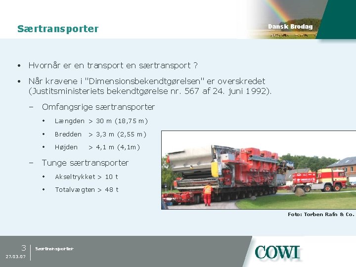 Særtransporter Dansk Brodag Hvornår er en transport en særtransport ? Når kravene i "Dimensionsbekendtgørelsen"