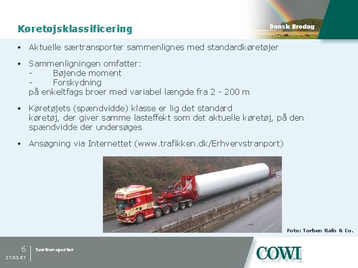 Køretøjsklassificering Dansk Brodag Aktuelle særtransporter sammenlignes med standardkøretøjer Sammenligningen omfatter: Bøjende moment Forskydning på