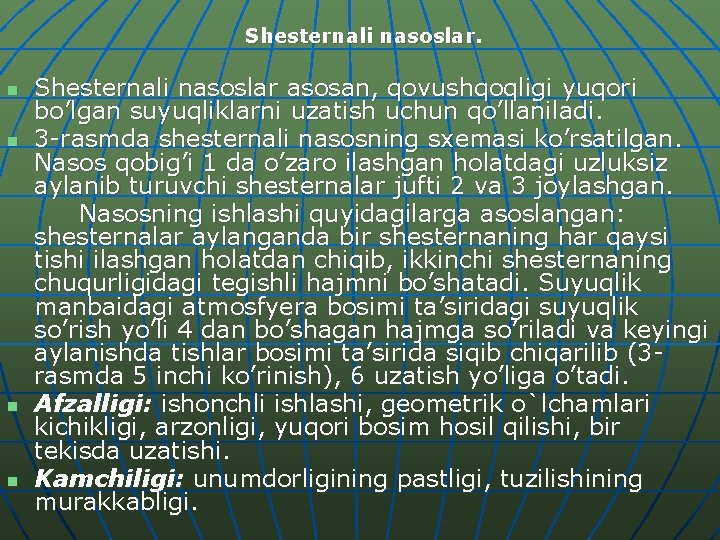 Shesternali nasoslar. n n Shesternali nasoslar asosan, qovushqoqligi yuqori bo’lgan suyuqliklarni uzatish uchun qo’llaniladi.