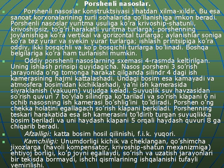 Porshenli nasoslar konstruktsiyasi jihatdan xilma-xildir. Bu esa sanoat korxonalarining turli sohalarida qo’llanishiga imkon beradi.