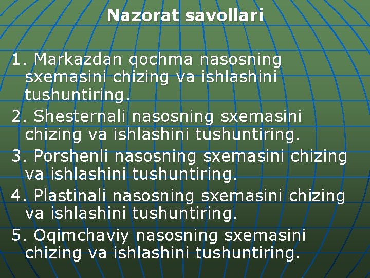 Nazorat savollari 1. Markazdan qochma nasosning sxemasini chizing va ishlashini tushuntiring. 2. Shesternali nasosning
